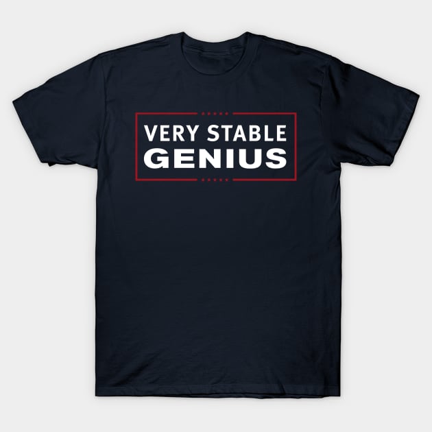 Very Stable Genius T-Shirt by Dopamine Creative